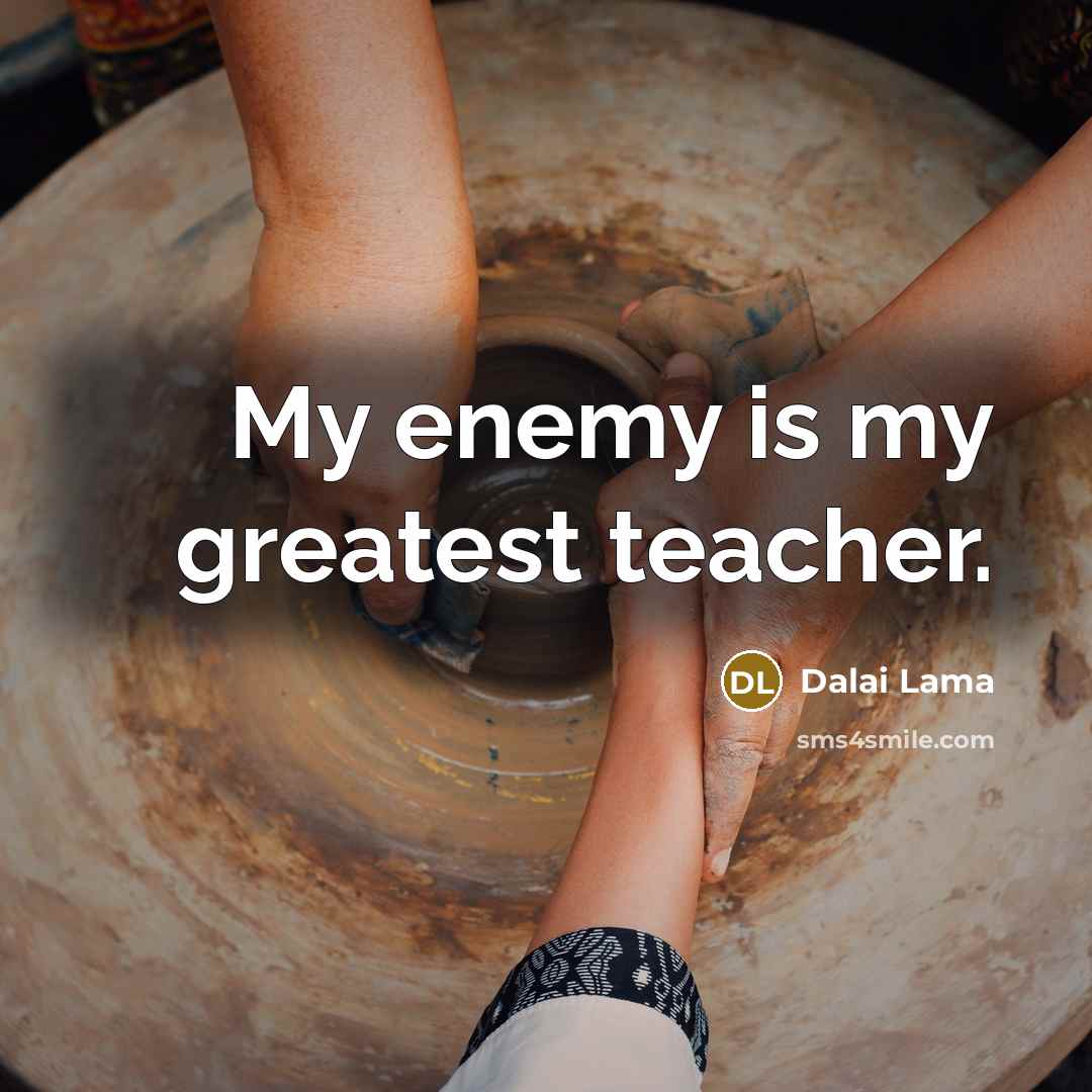 “My enemy is my greatest teacher.…” quote by Dalai Lama