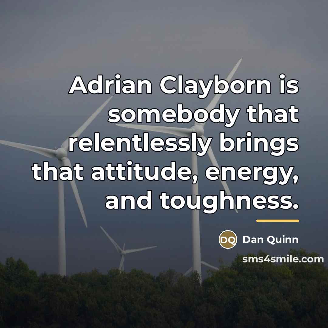 “Adrian Clayborn is somebody that relentlessly brings that attitude, energy,…” quote by Dan Quinn