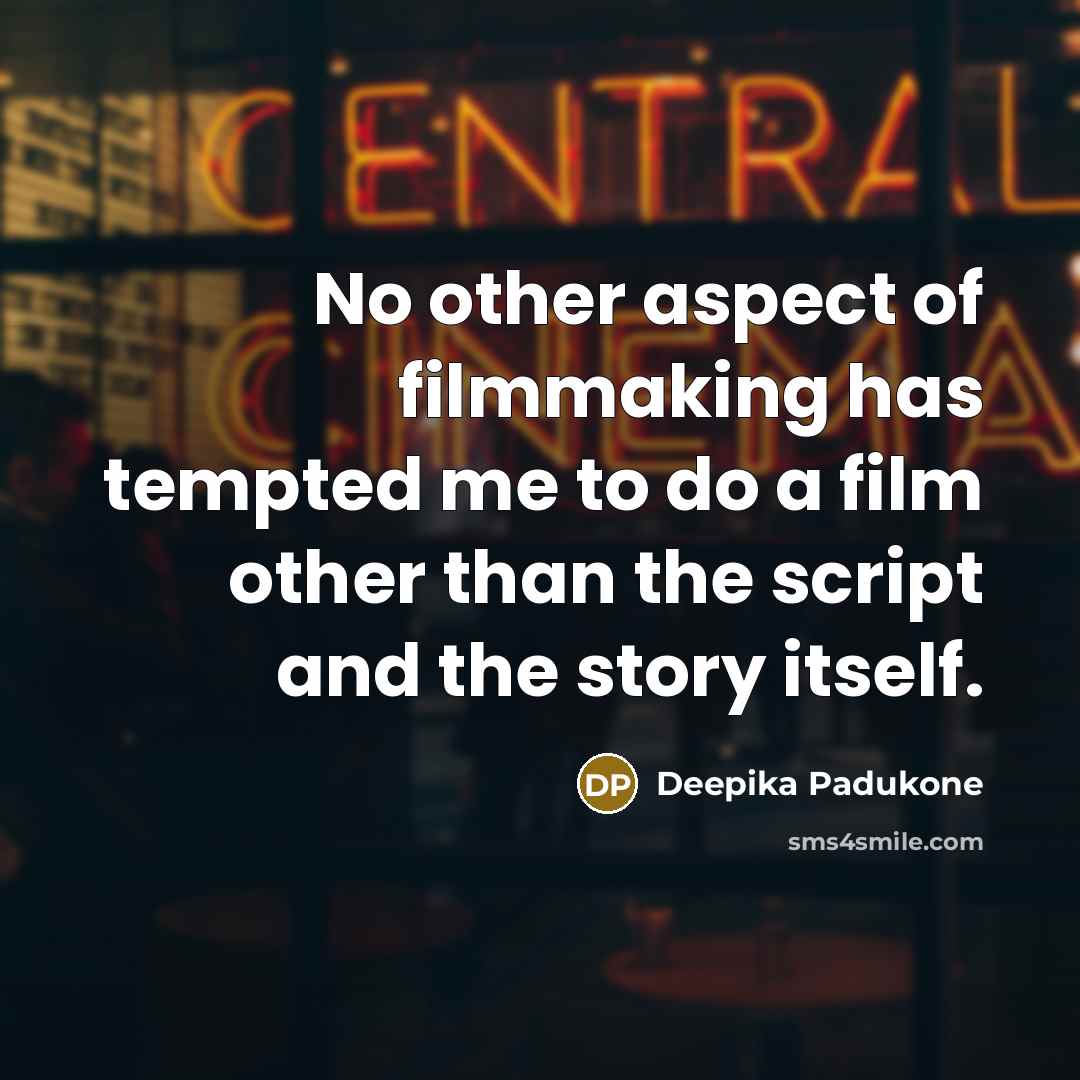 “No other aspect of filmmaking has tempted me to do…” quote by Deepika Padukone