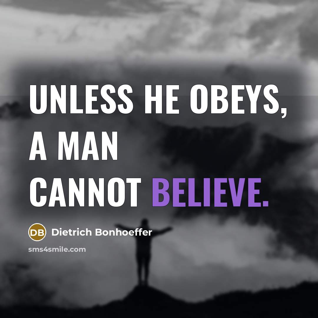 “Unless he obeys, a man cannot believe.…” quote by Dietrich Bonhoeffer