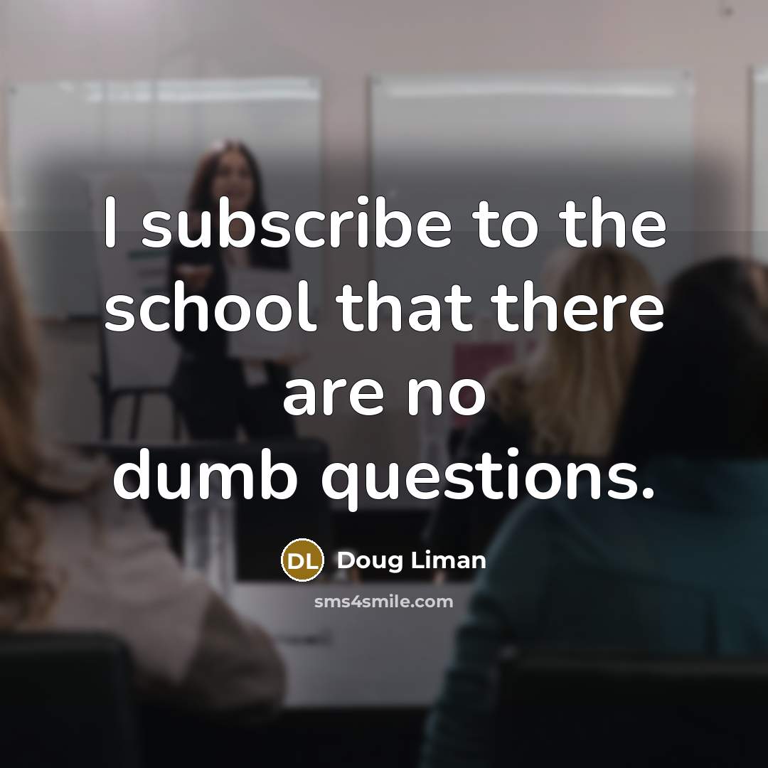 “I subscribe to the school that there are no dumb…” quote by Doug Liman