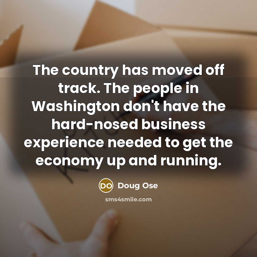 “The country has moved off track. The people in Washington…” quote by Doug Ose