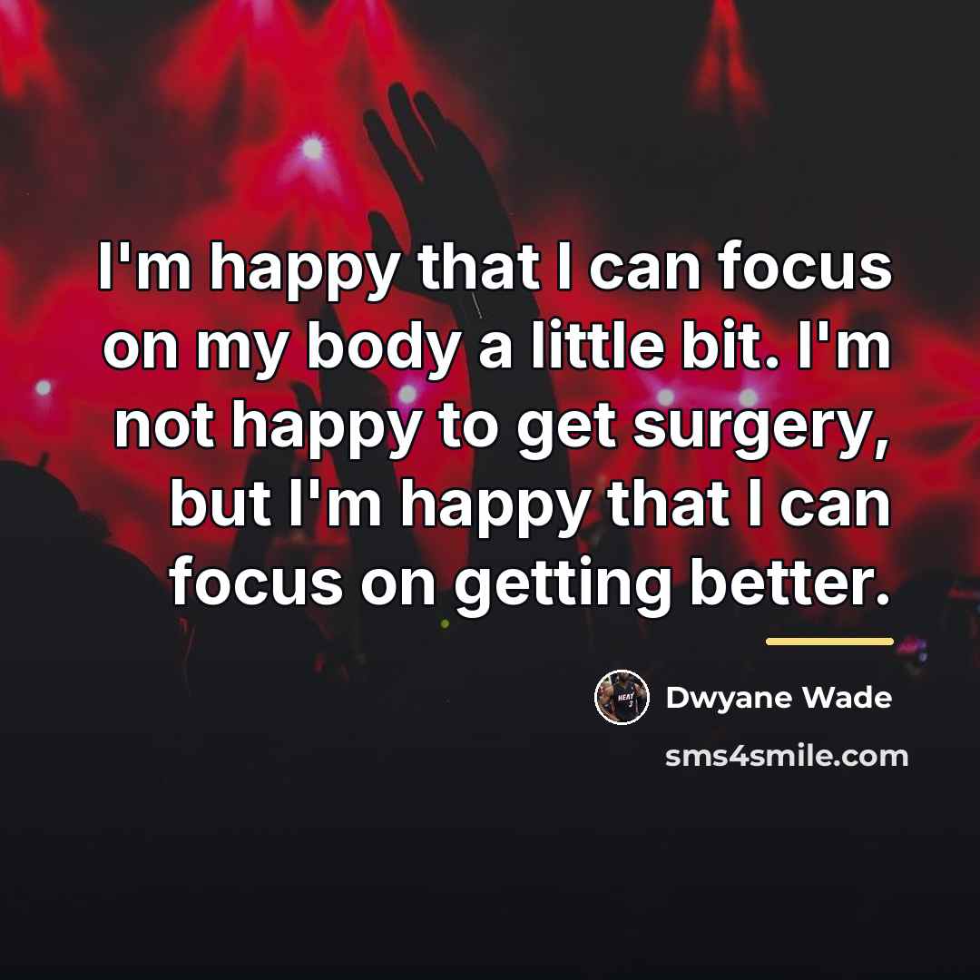 “I'm happy that I can focus on my body a…” quote by Dwyane Wade