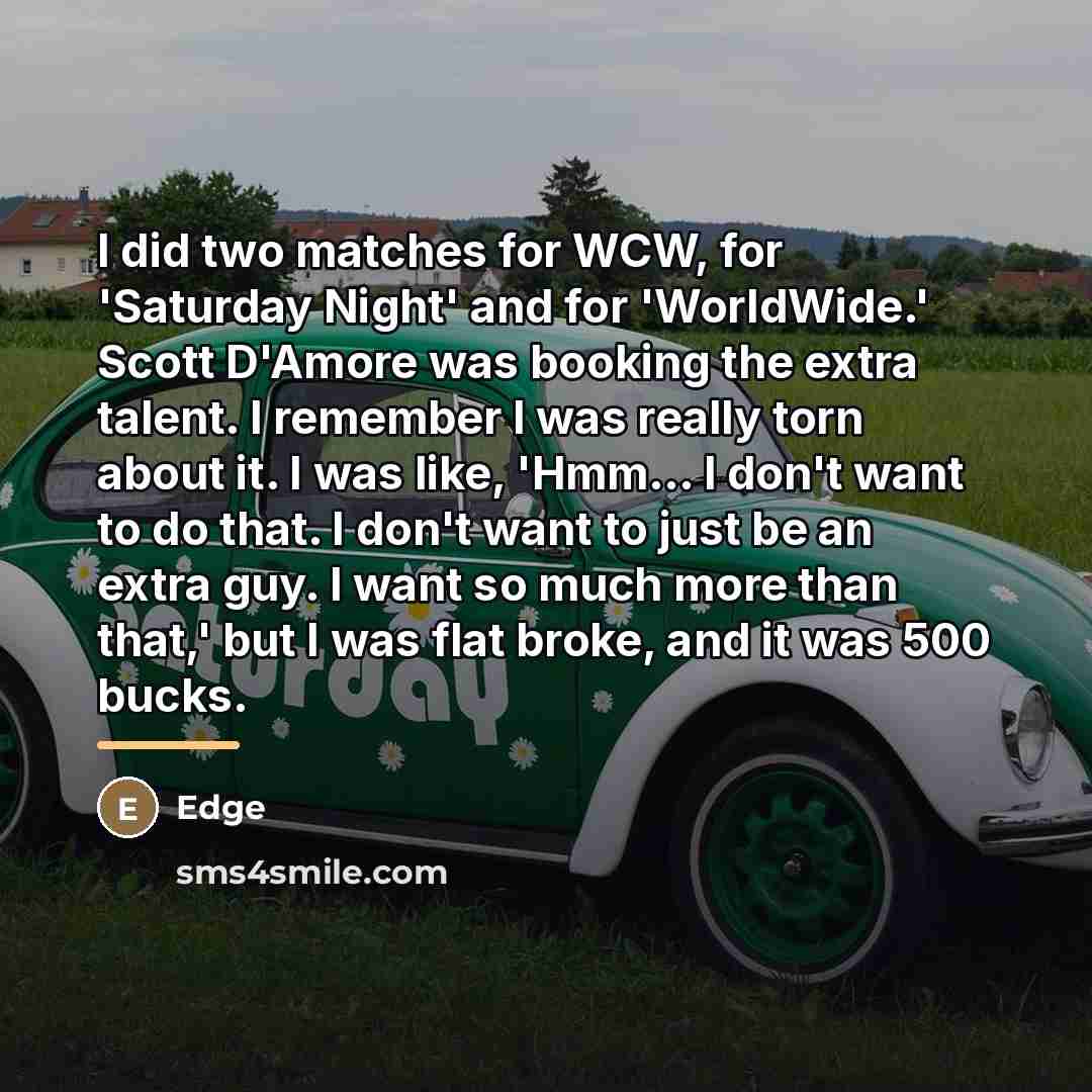 “I did two matches for WCW, for 'Saturday Night' and…” quote by Edge