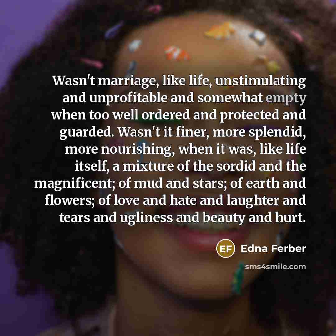“Wasn't marriage, like life, unstimulating and unprofitable and somewhat empty…” quote by Edna Ferber