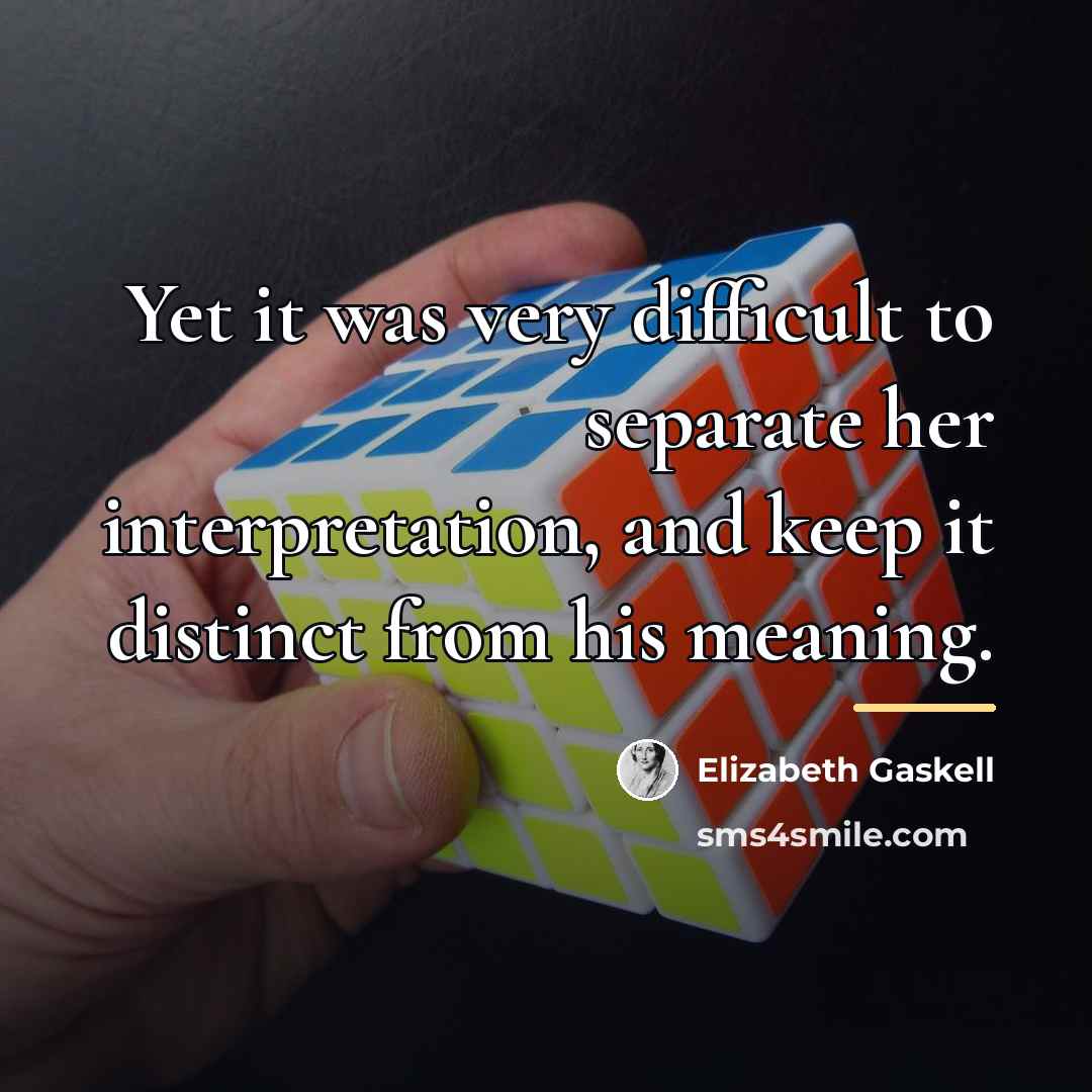 “Yet it was very difficult to separate her interpretation, and…” quote by Elizabeth Gaskell