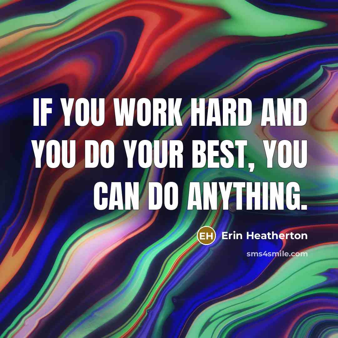 “If you work hard and you do your best, you…” quote by Erin Heatherton