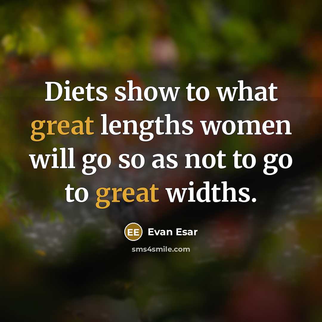 “Diets show to what great lengths women will go so…” quote by Evan Esar