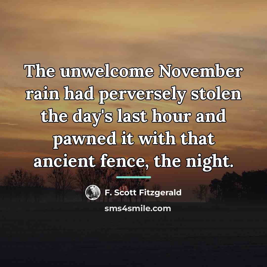 “The unwelcome November rain had perversely stolen the day's last…” quote by F. Scott Fitzgerald