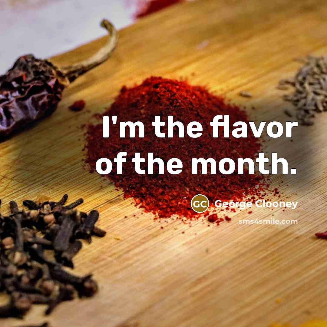 “I'm the flavor of the month.…” quote by George Clooney