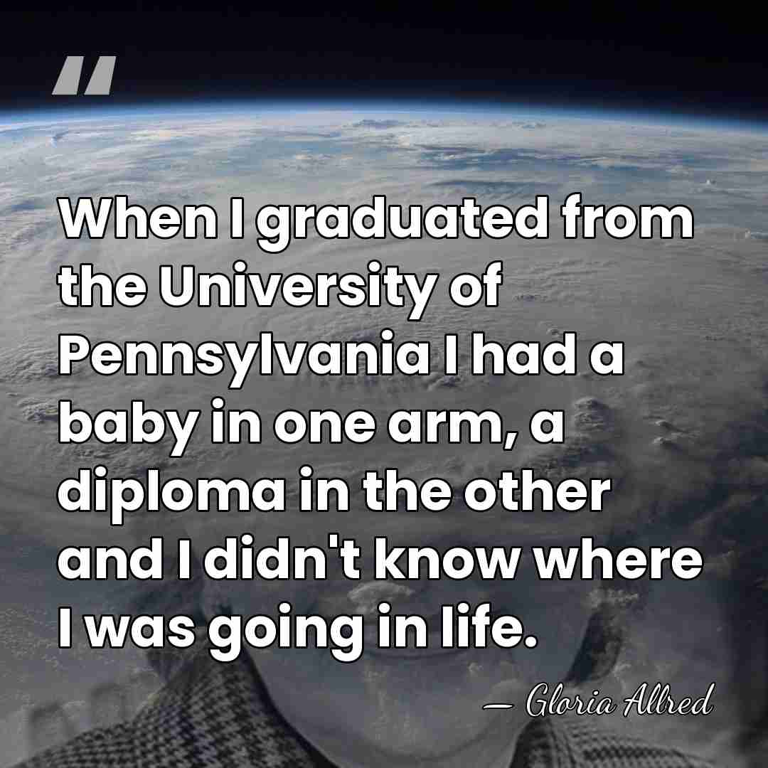 When I graduated from the University of Pennsylvania I had a baby&hellip; - Gloria Allred