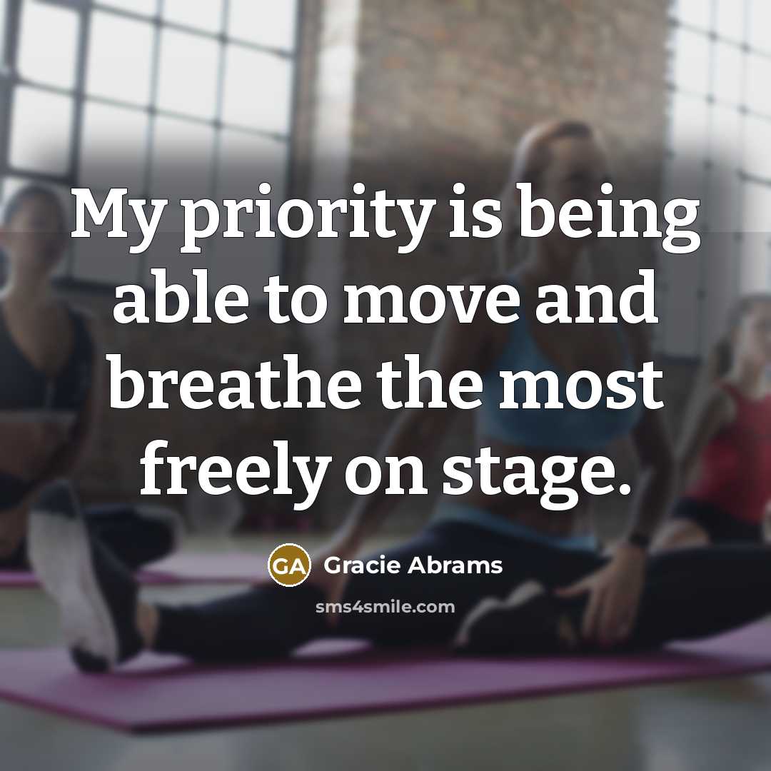“My priority is being able to move and breathe the…” quote by Gracie Abrams