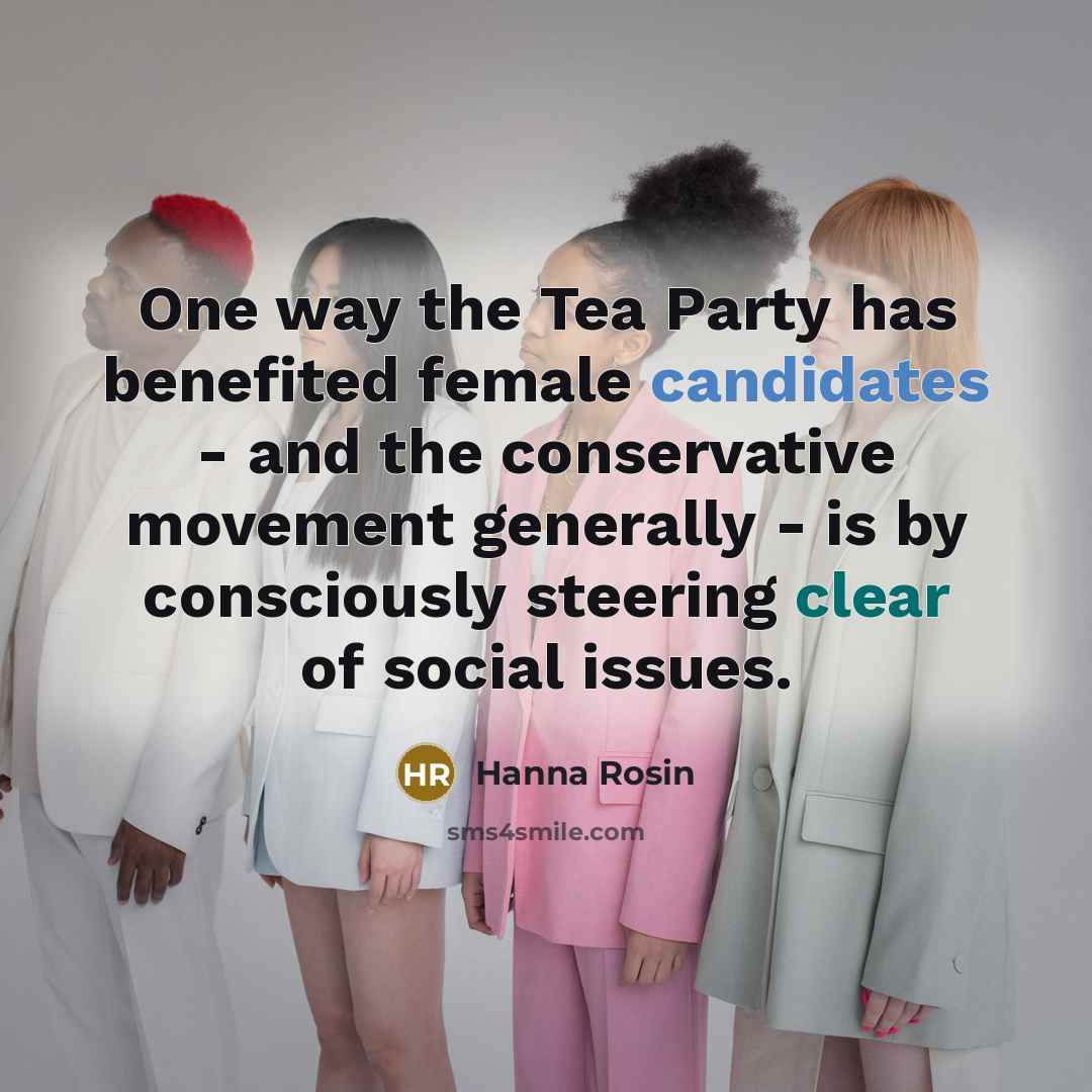 “One way the Tea Party has benefited female candidates -…” quote by Hanna Rosin