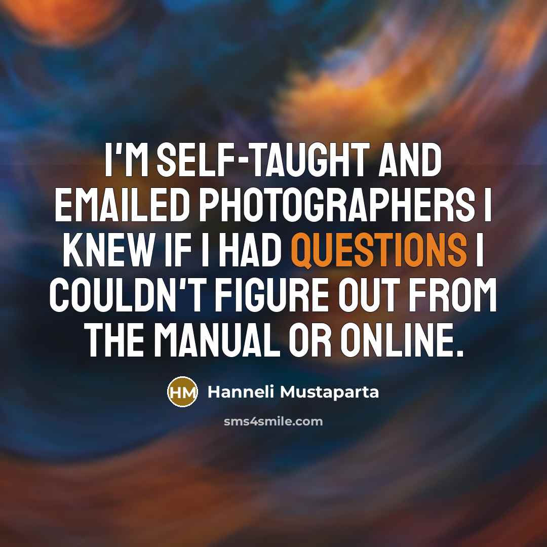 “I'm self-taught and emailed photographers I knew if I had…” quote by Hanneli Mustaparta