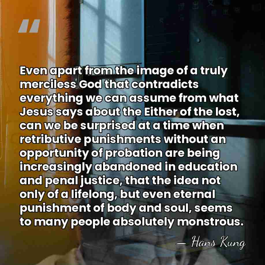 Even apart from the image of a truly merciless God that contradicts&hellip; - Hans Kung