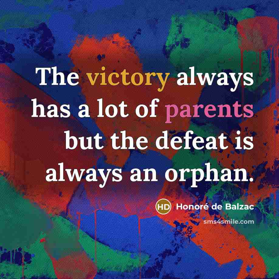 “The victory always has a lot of parents but the…” quote by Honore de Balzac
