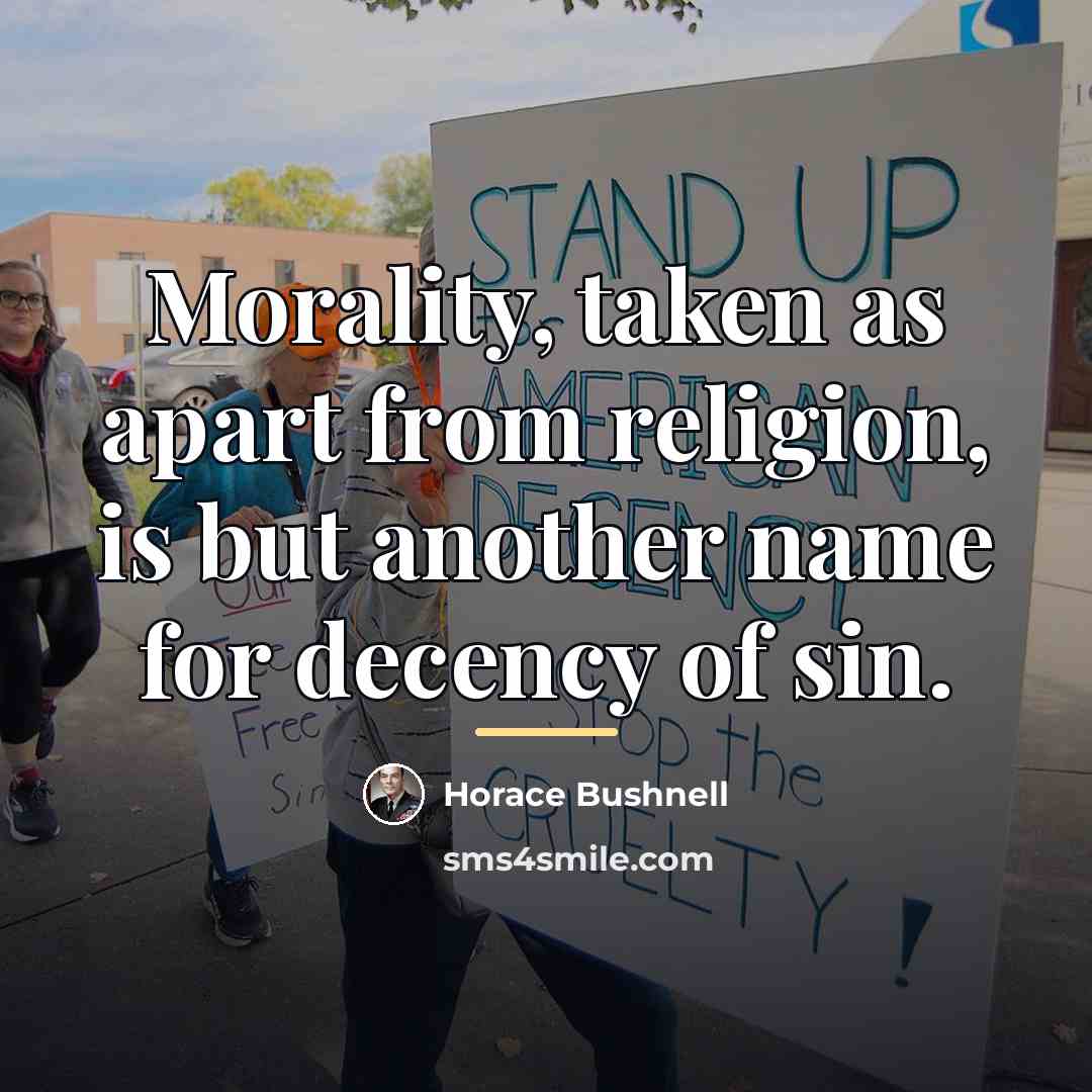 “Morality, taken as apart from religion, is but another name…” quote by Horace Bushnell
