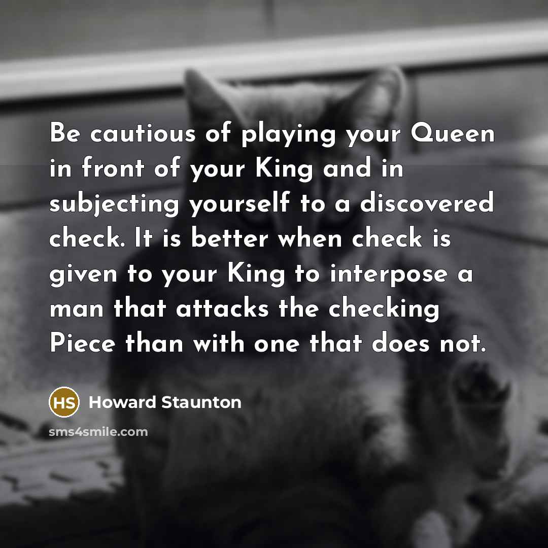 “Be cautious of playing your Queen in front of your…” quote by Howard Staunton