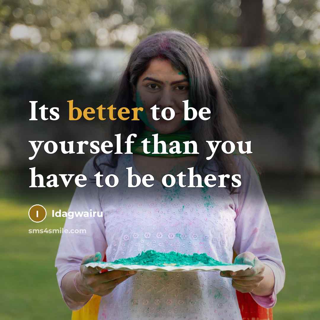 “Its better to be yourself than you have to be others” quote by Idagwairu