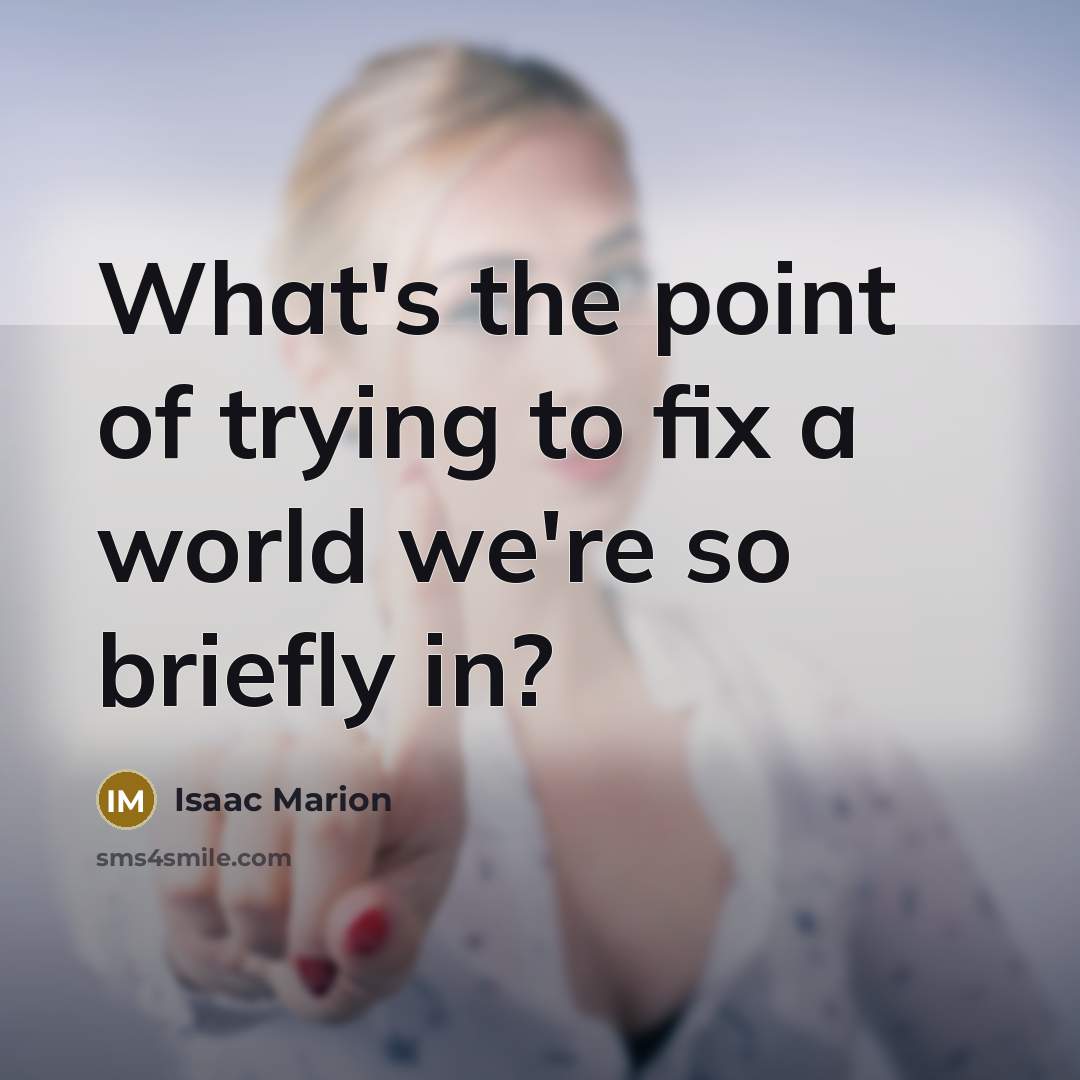 “What's the point of trying to fix a world we're…” quote by Isaac Marion