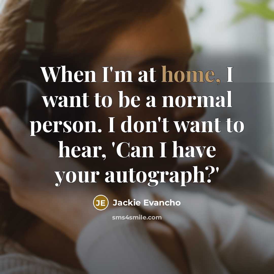 “When I'm at home, I want to be a normal…” quote by Jackie Evancho