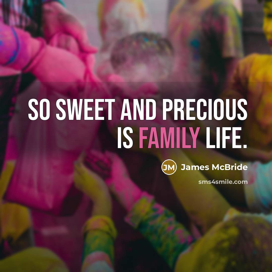 “So sweet and precious is family life.…” quote by James McBride