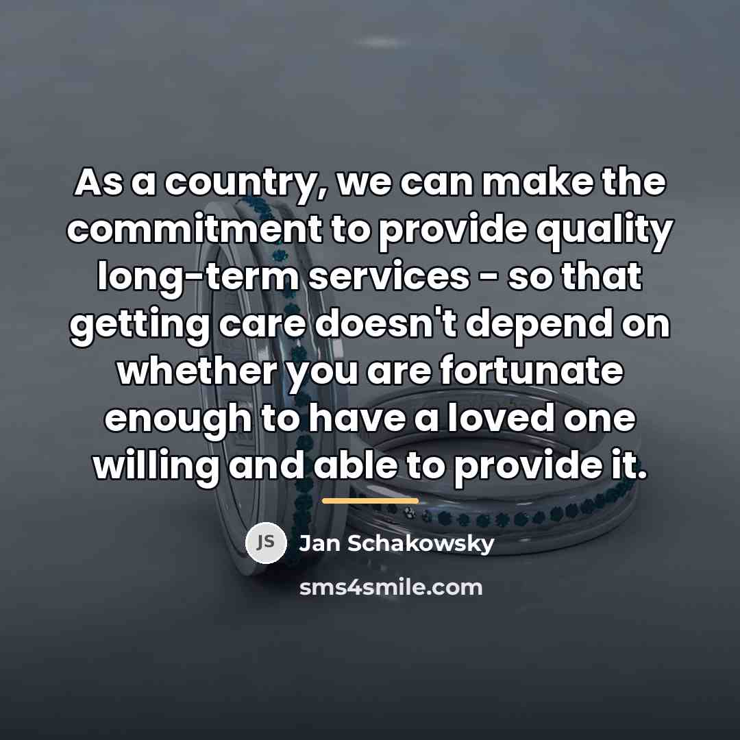 “As a country, we can make the commitment to provide…” quote by Jan Schakowsky