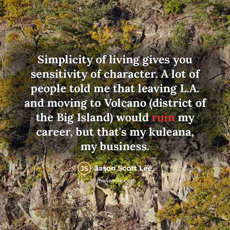 “Simplicity of living gives you sensitivity of character. A lot…” quote by Jason Scott Lee