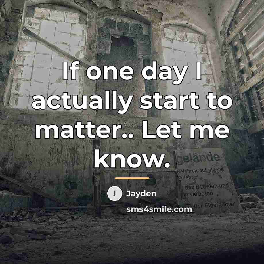 “If one day I actually start to matter.. Let me…” quote by Jayden