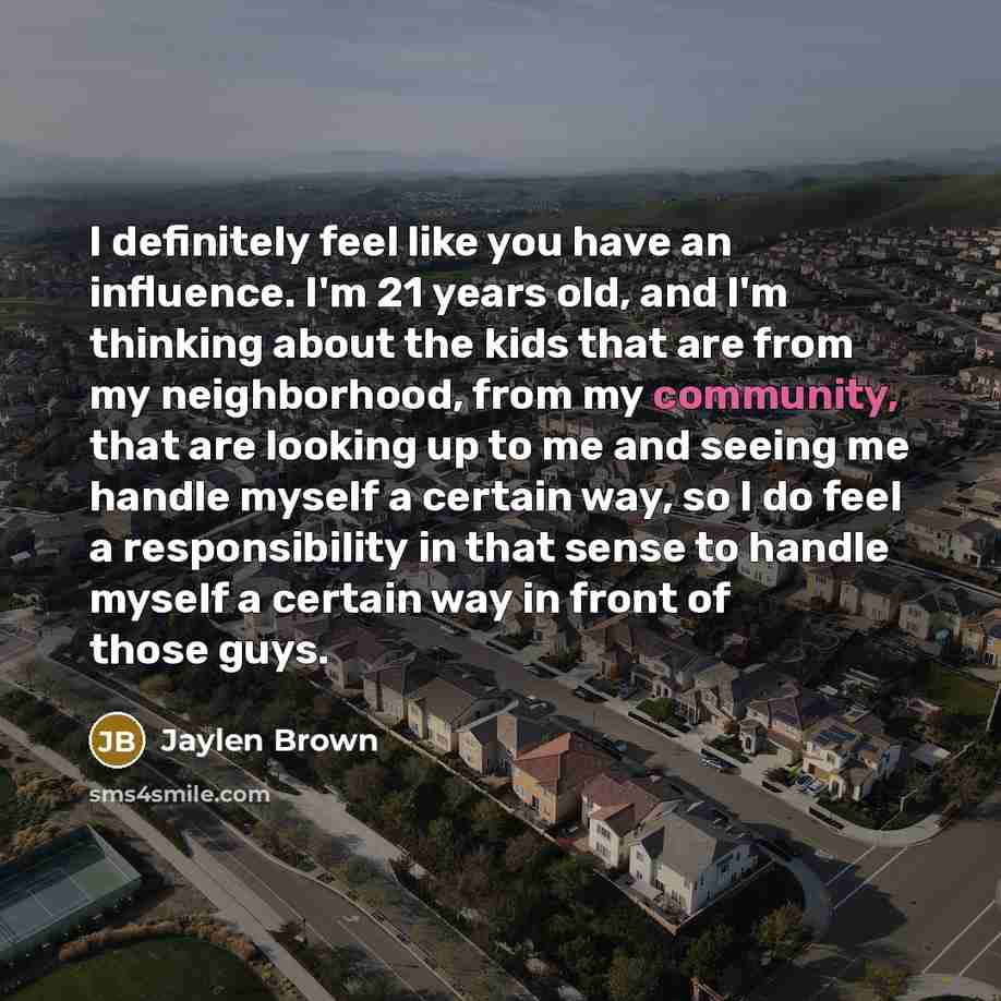 “I definitely feel like you have an influence. I'm 21…” quote by Jaylen Brown