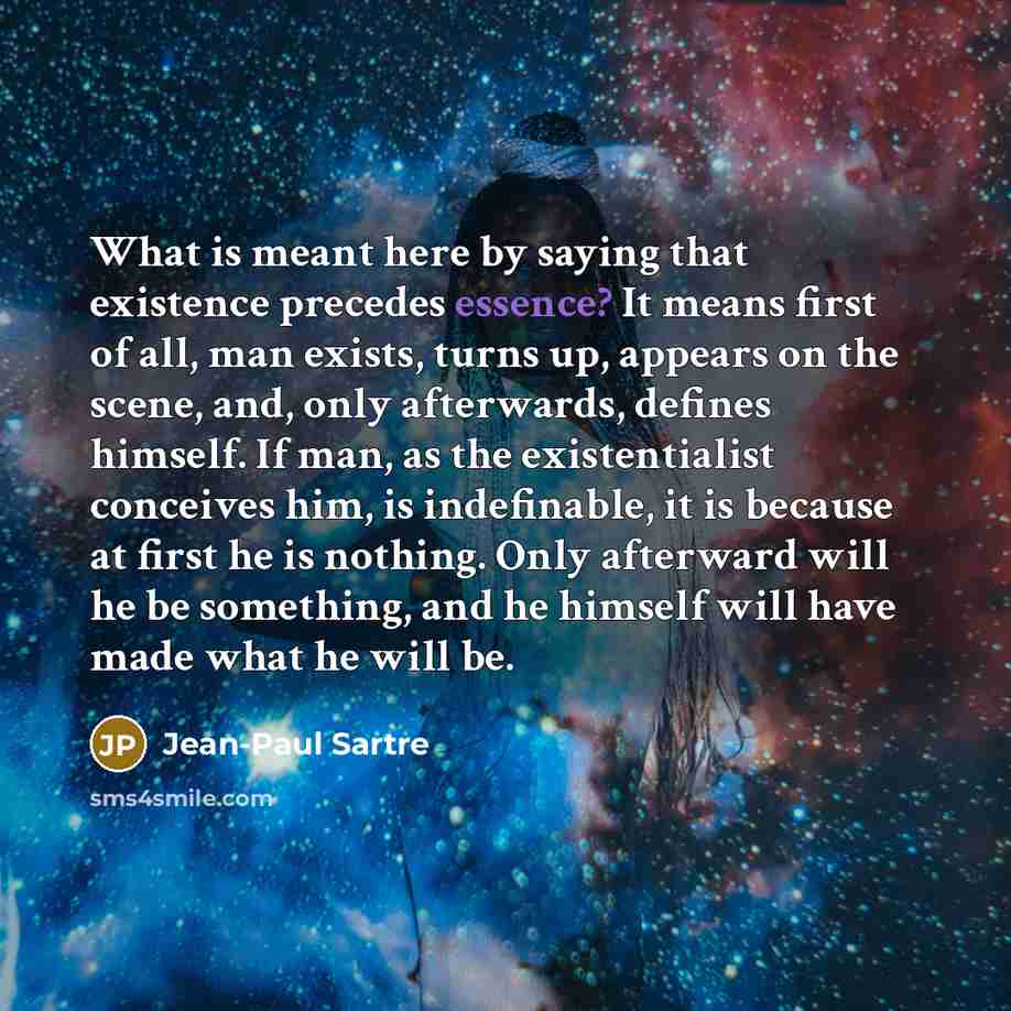 “What is meant here by saying that existence precedes essence?…” quote by Jean-Paul Sartre