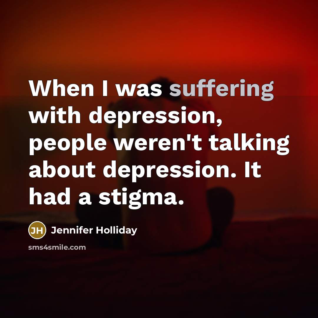 “When I was suffering with depression, people weren't talking about…” quote by Jennifer Holliday