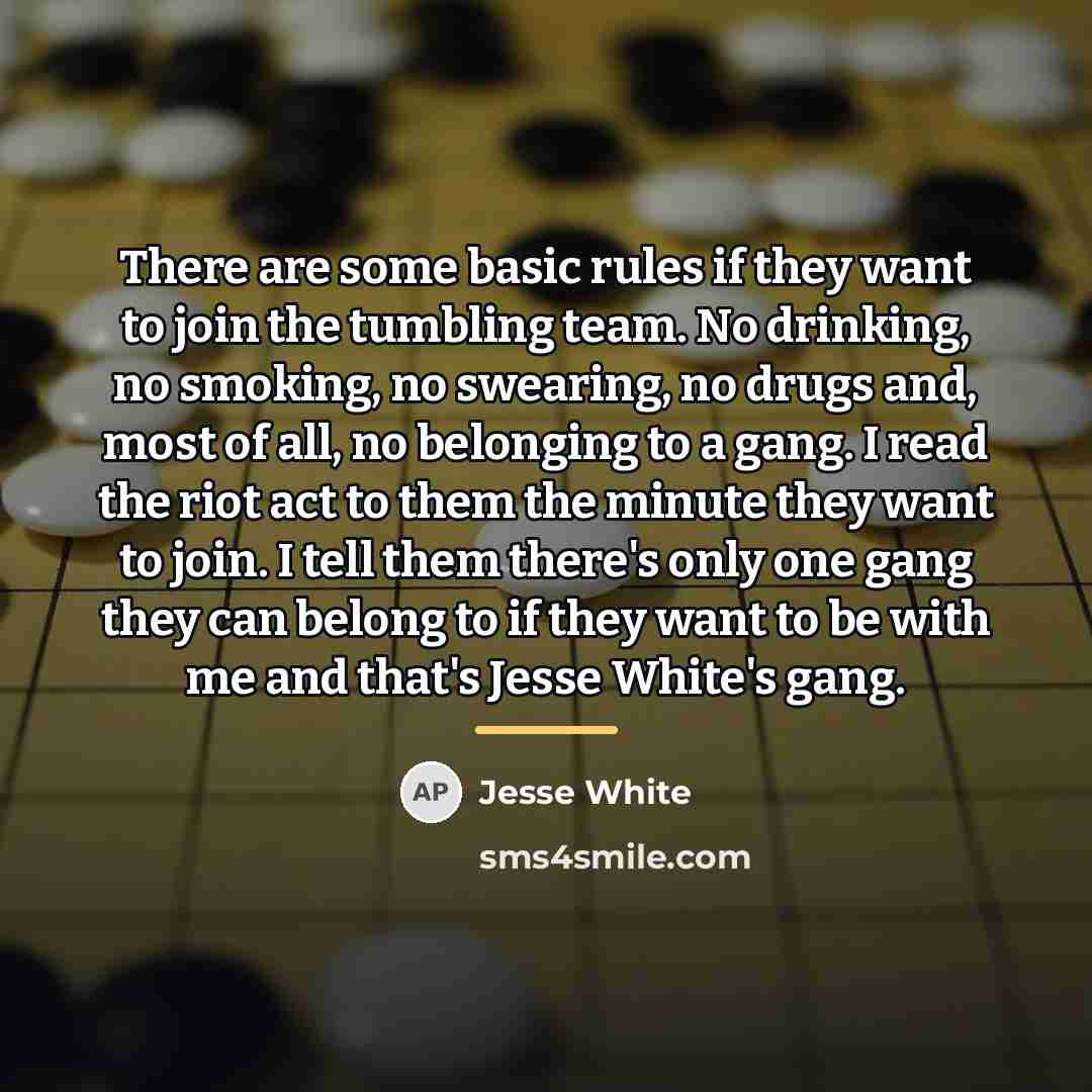 “There are some basic rules if they want to join…” quote by Jesse White