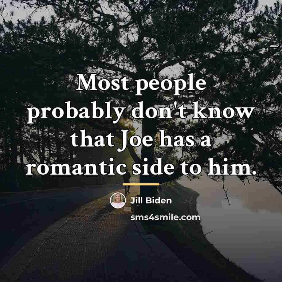 “Most people probably don't know that Joe has a romantic…” quote by Jill Biden