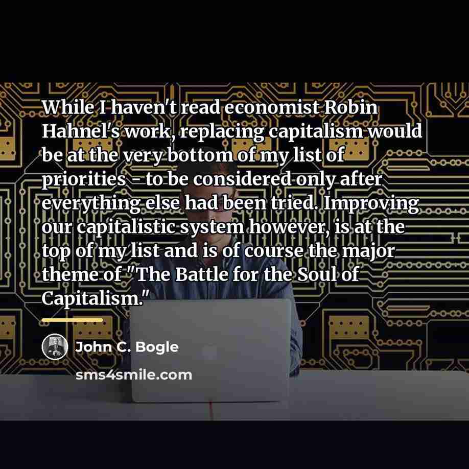 “While I haven't read economist Robin Hahnel's work, replacing capitalism…” quote by John C. Bogle
