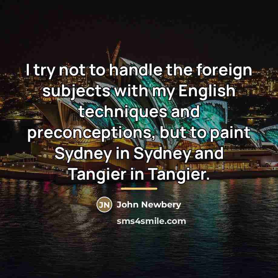“I try not to handle the foreign subjects with my…” quote by John Newbery