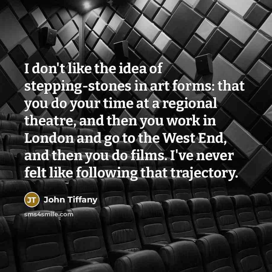“I don't like the idea of stepping-stones in art forms:…” quote by John Tiffany