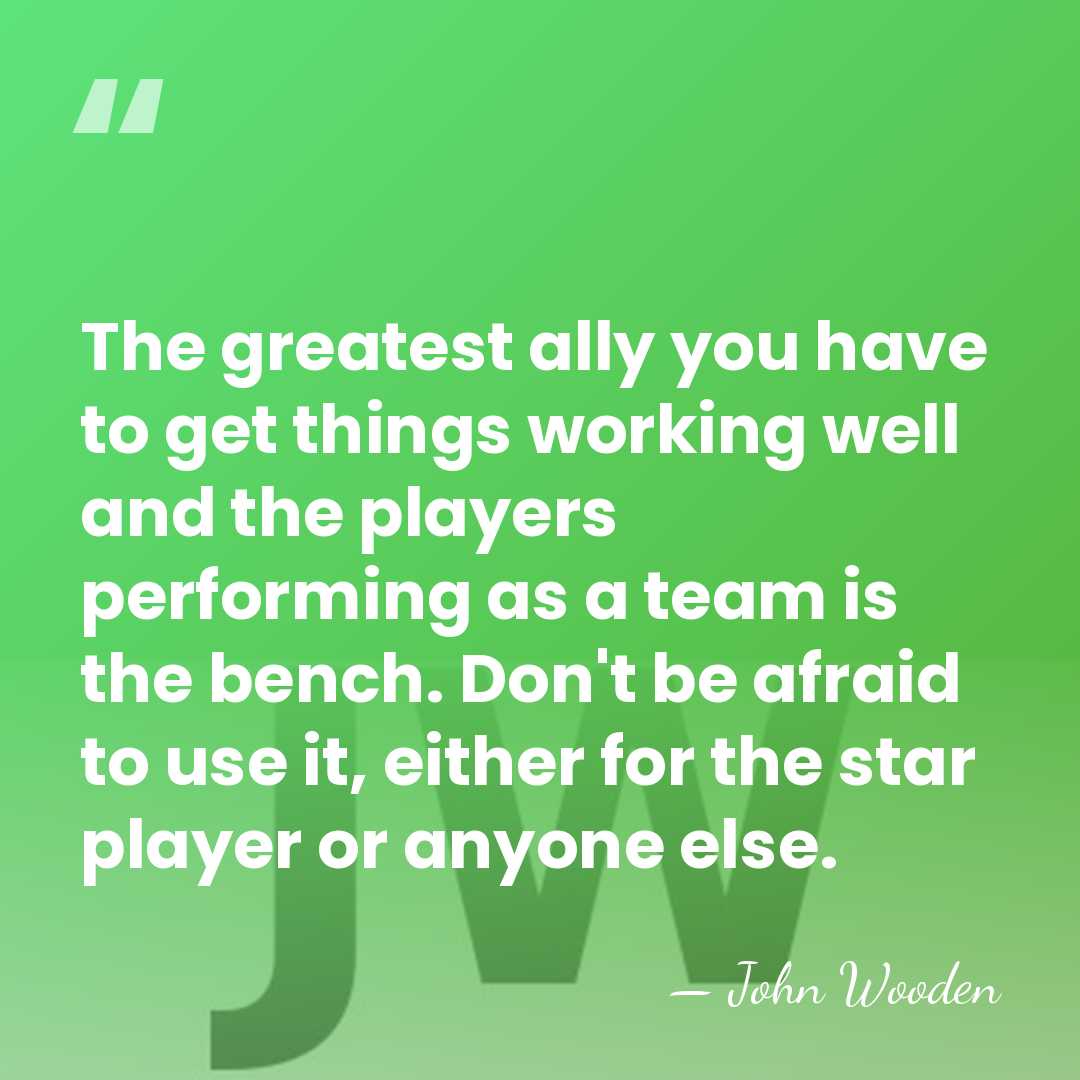 The greatest ally you have to get things working well and the&hellip; - John Wooden