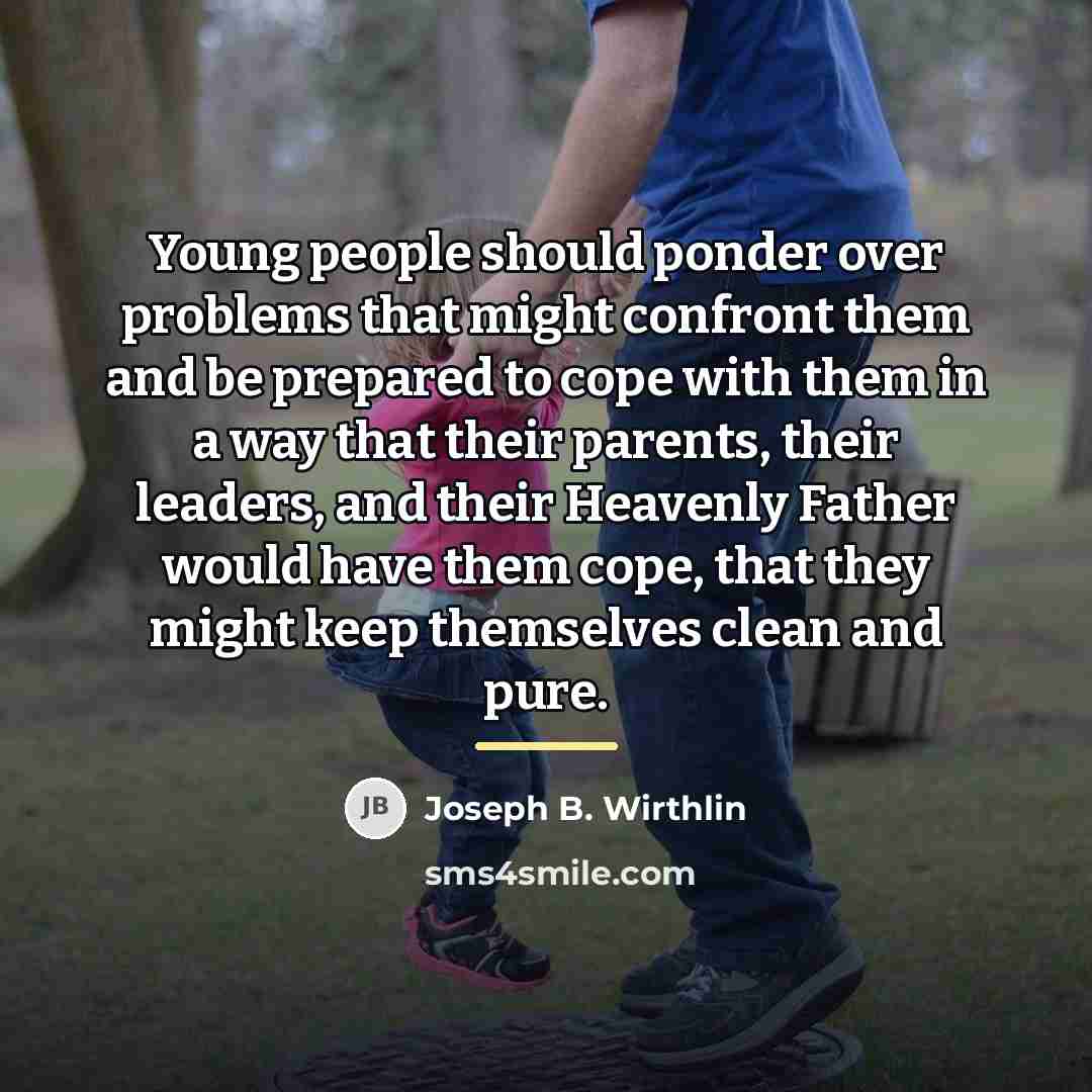 “Young people should ponder over problems that might confront them…” quote by Joseph B. Wirthlin