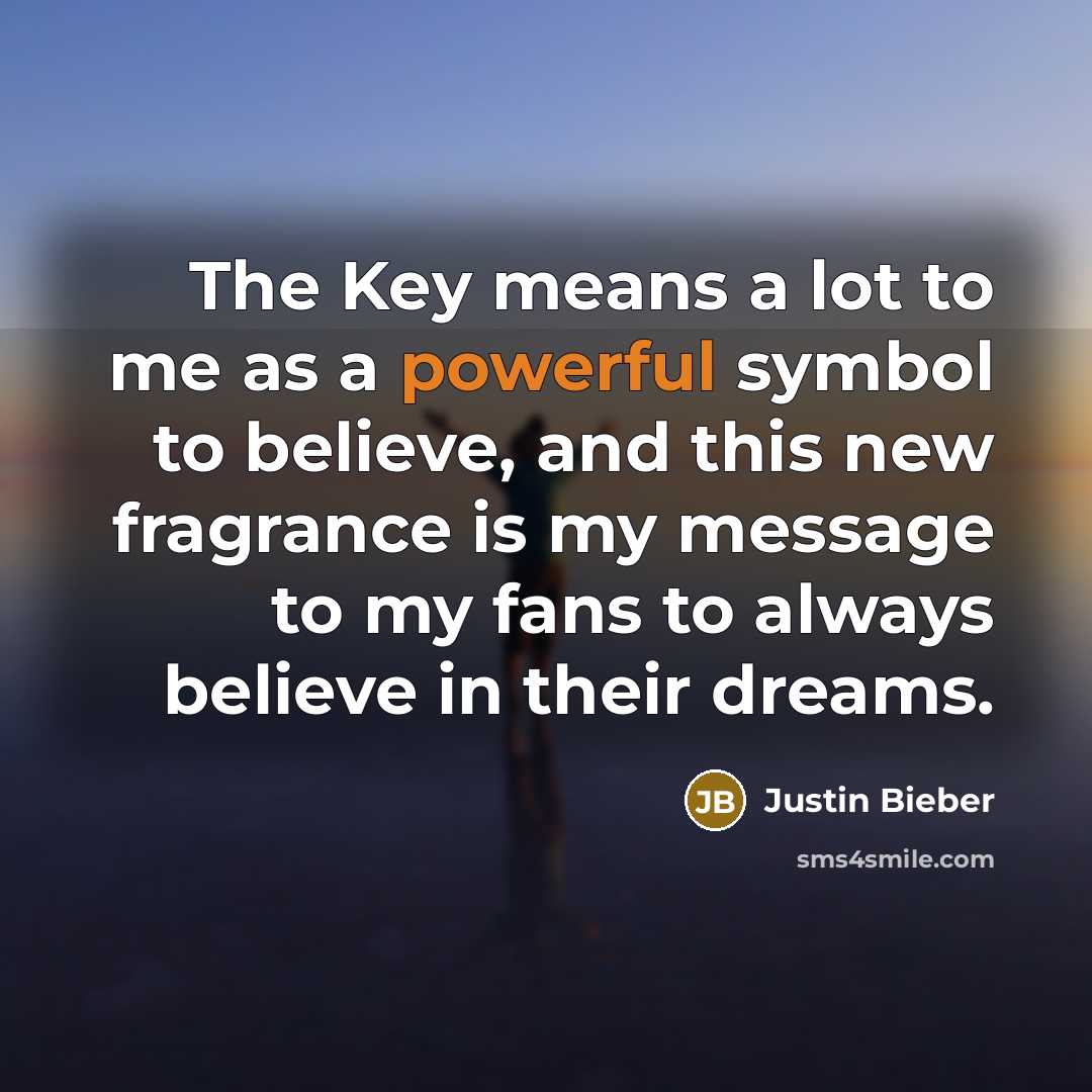 “The Key means a lot to me as a powerful…” quote by Justin Bieber
