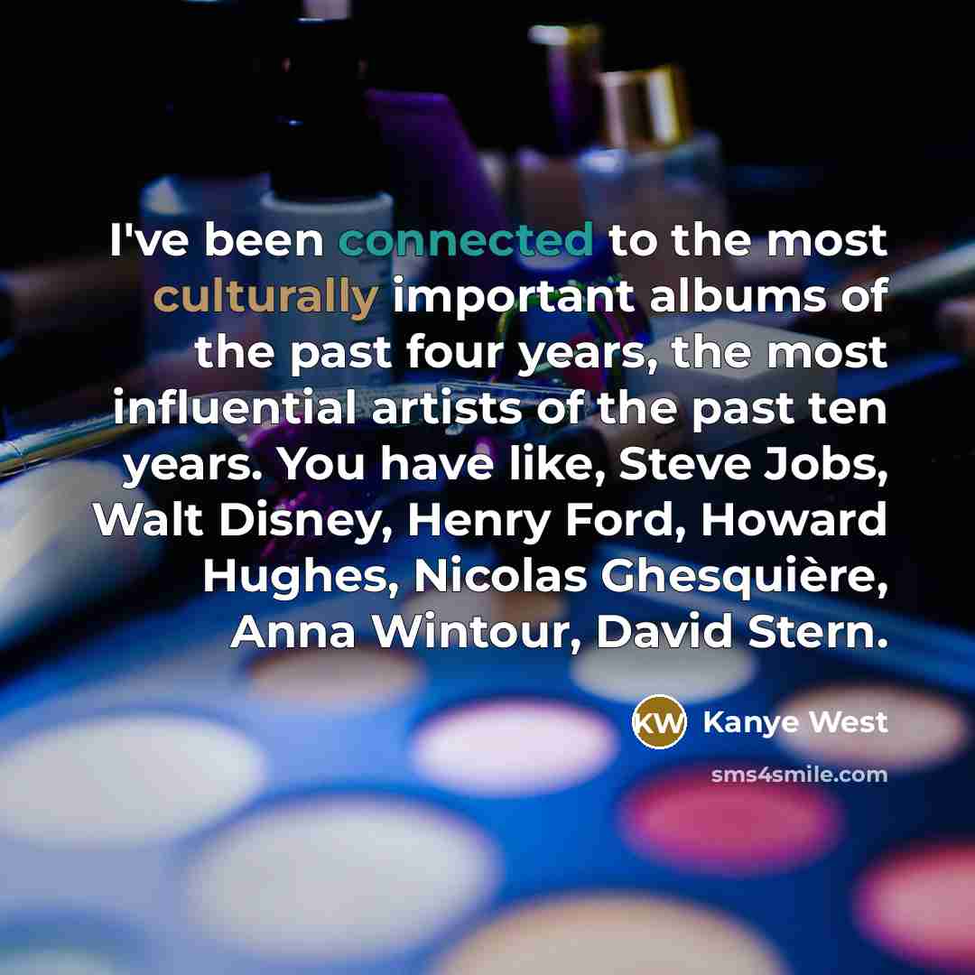 “I've been connected to the most culturally important albums of…” quote by Kanye West