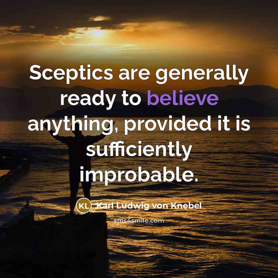 “Sceptics are generally ready to believe anything, provided it is…” quote by Karl Ludwig von Knebel