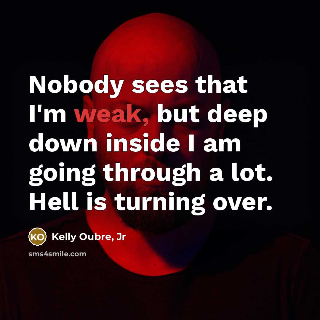 “Nobody sees that I'm weak, but deep down inside I…” quote by Kelly Oubre, Jr