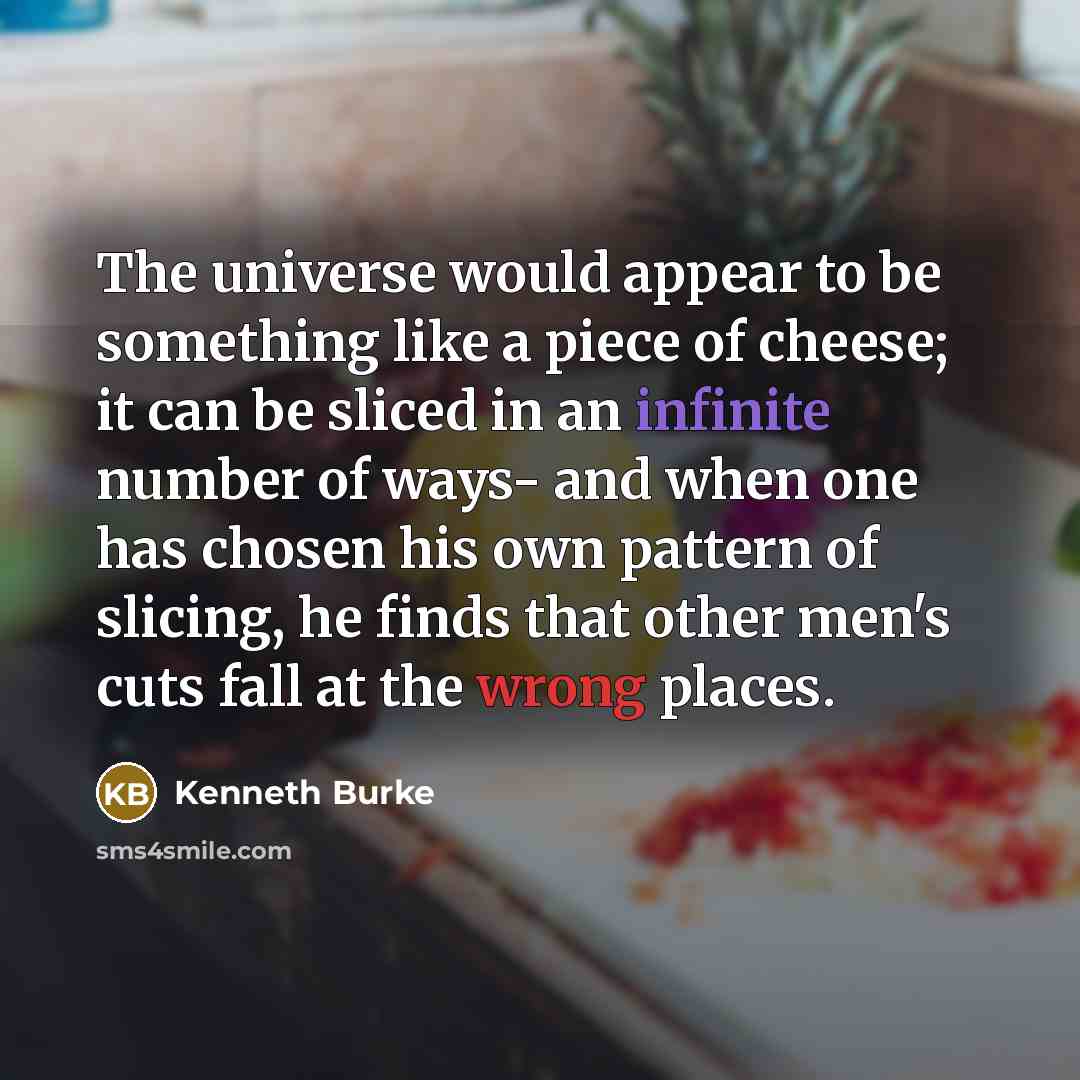 “The universe would appear to be something like a piece…” quote by Kenneth Burke