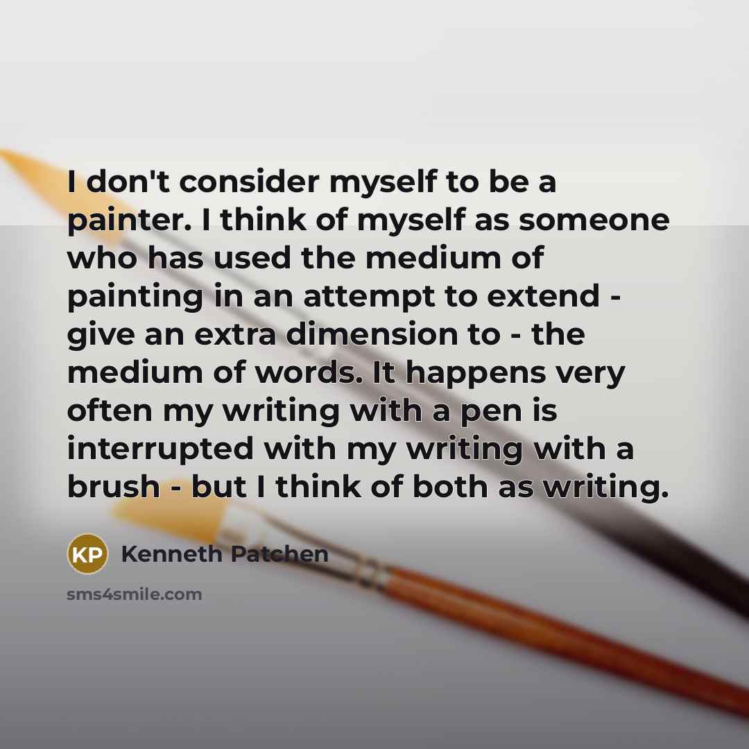 “I don't consider myself to be a painter. I think…” quote by Kenneth Patchen