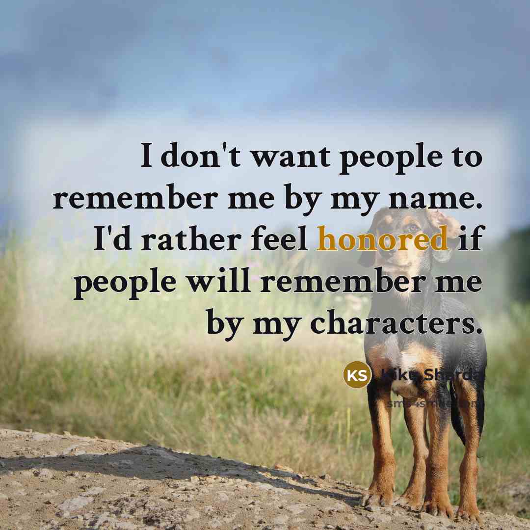 “I don't want people to remember me by my name.…” quote by Kiku Sharda