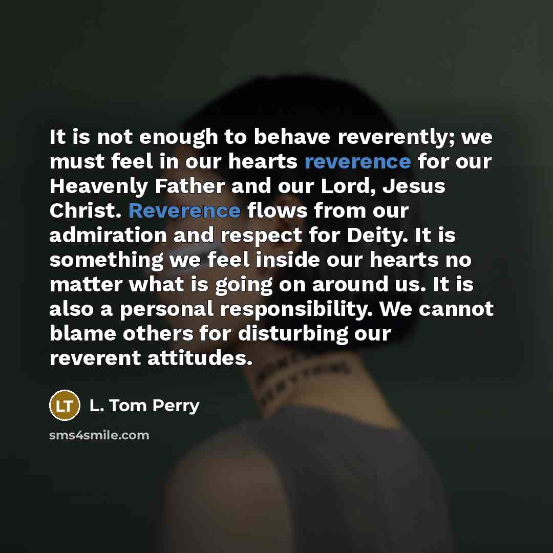 “It is not enough to behave reverently; we must feel…” quote by L. Tom Perry