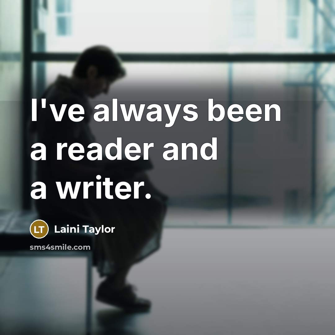 “I've always been a reader and a writer.…” quote by Laini Taylor