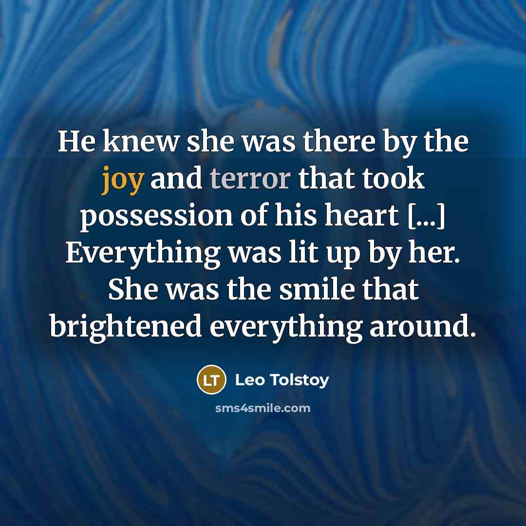 “He knew she was there by the joy and terror…” quote by Leo Tolstoy