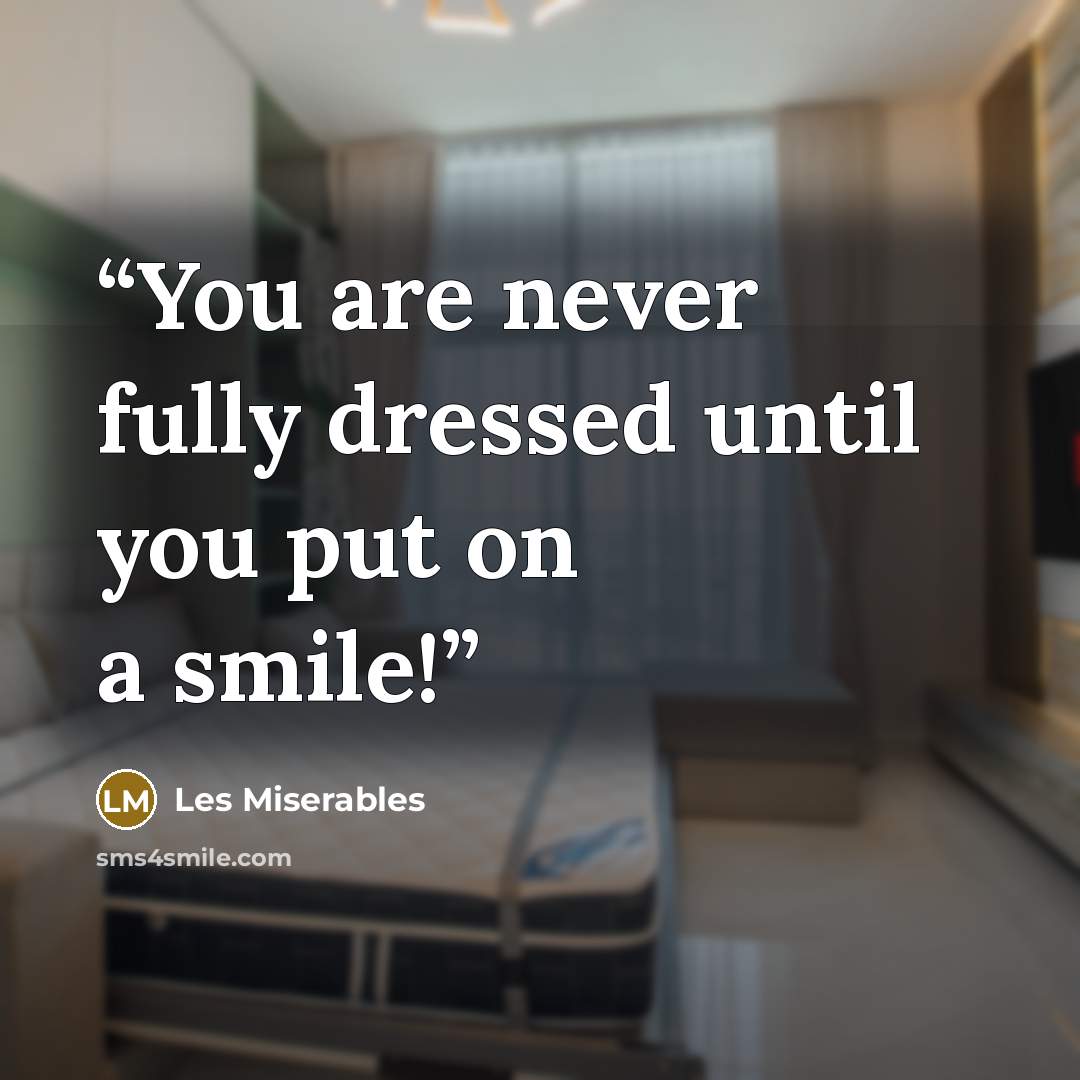 “You are never fully dressed until you put on a smile!” quote by Les Miserables